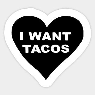 I Want Tacos Sticker
